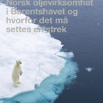På kanten – Norsk oljevirksomhet i Barentshavet og hvorfor det må settes en strek